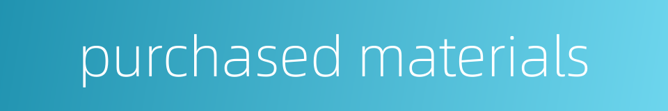 purchased materials的同义词