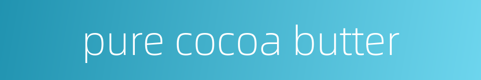 pure cocoa butter的同义词