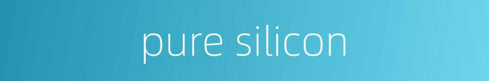 pure silicon的同义词