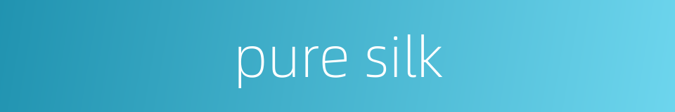 pure silk的同义词
