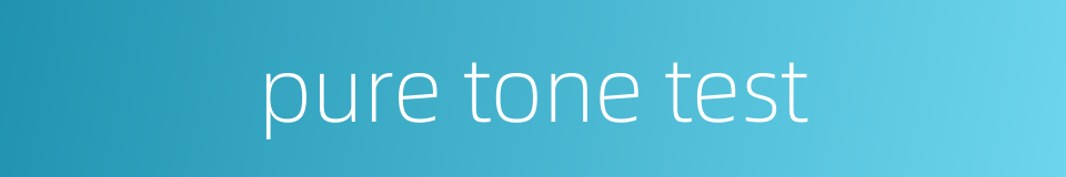 pure tone test的同义词