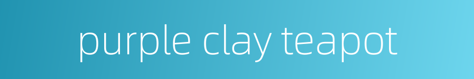 purple clay teapot的同义词