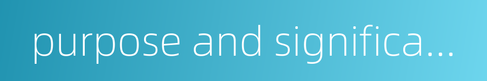 purpose and significance的同义词