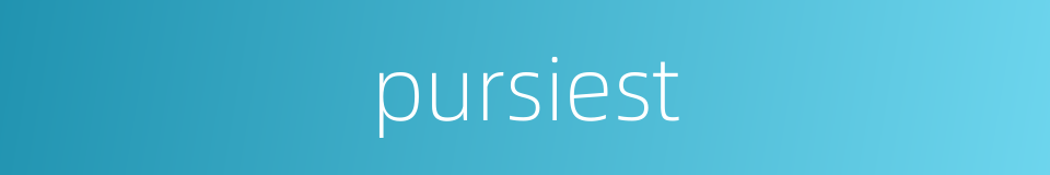 pursiest的同义词