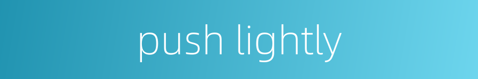 push lightly的同义词