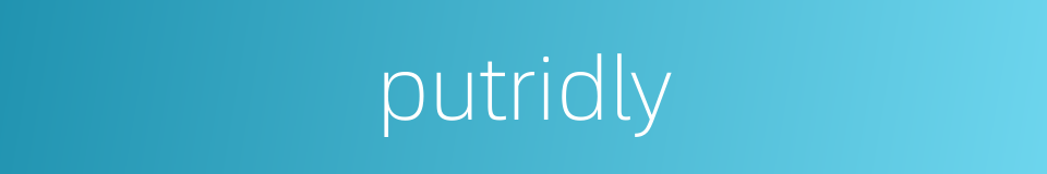 putridly的同义词