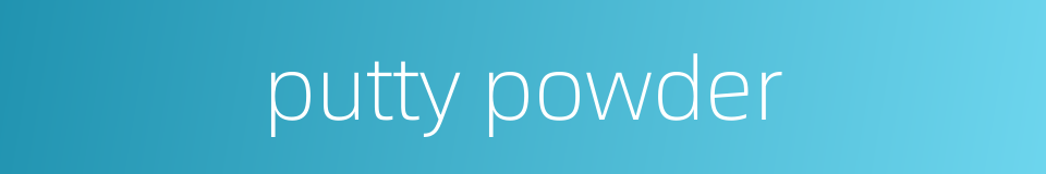 putty powder的同义词