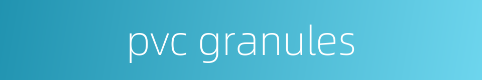 pvc granules的同义词