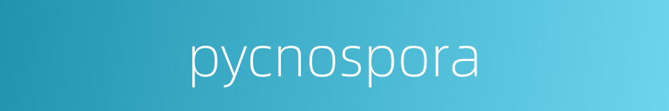 pycnospora的同义词