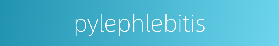 pylephlebitis的同义词