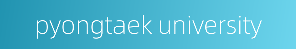 pyongtaek university的同义词