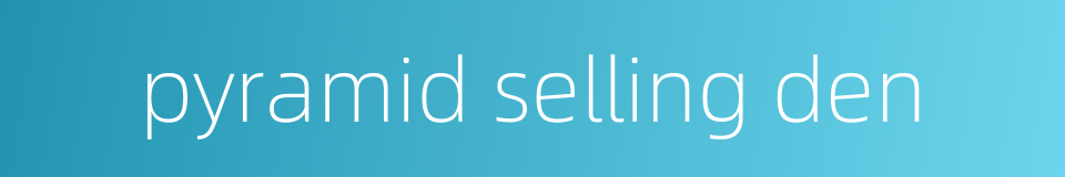 pyramid selling den的同义词