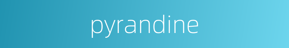 pyrandine的同义词