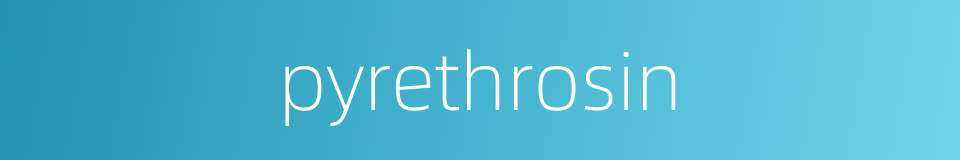 pyrethrosin的同义词