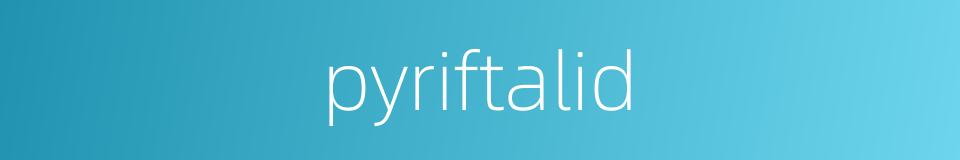 pyriftalid的同义词