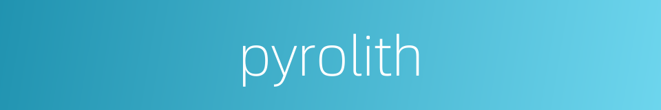 pyrolith的同义词