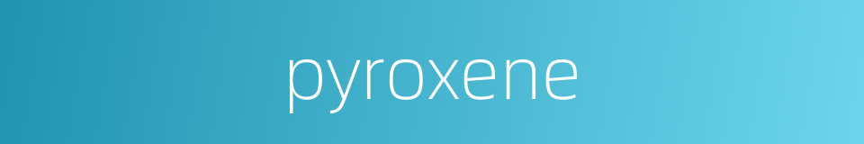 pyroxene的同义词