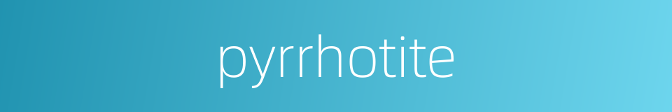 pyrrhotite的同义词