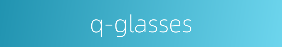 q-glasses的同义词