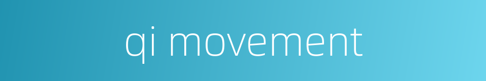 qi movement的同义词