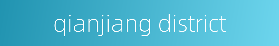 qianjiang district的同义词