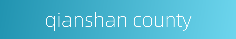qianshan county的同义词