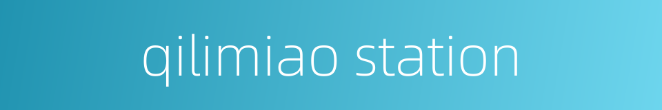 qilimiao station的同义词