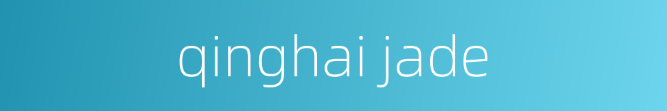 qinghai jade的同义词