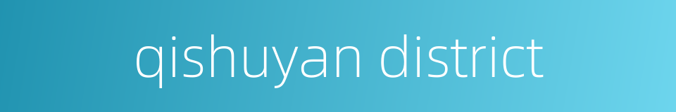 qishuyan district的同义词