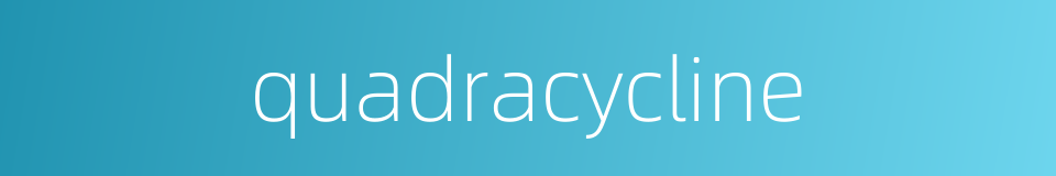 quadracycline的同义词