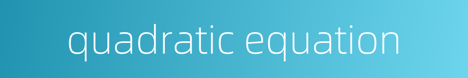 quadratic equation的同义词