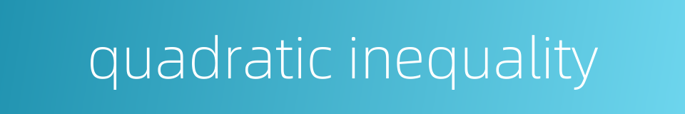 quadratic inequality的同义词