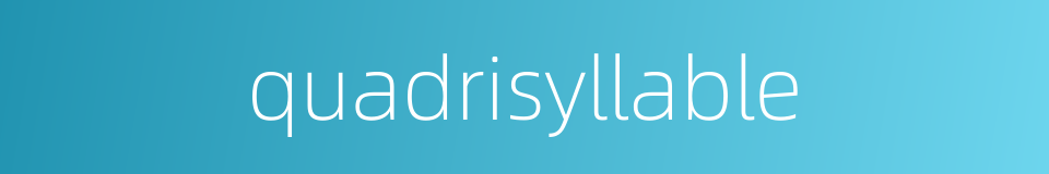 quadrisyllable的同义词