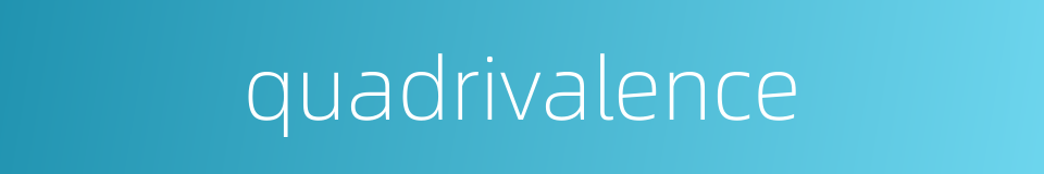 quadrivalence的同义词