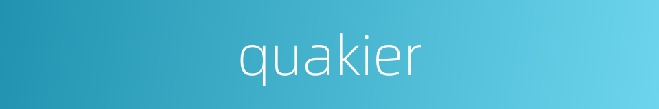 quakier的同义词