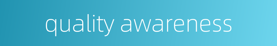 quality awareness的同义词