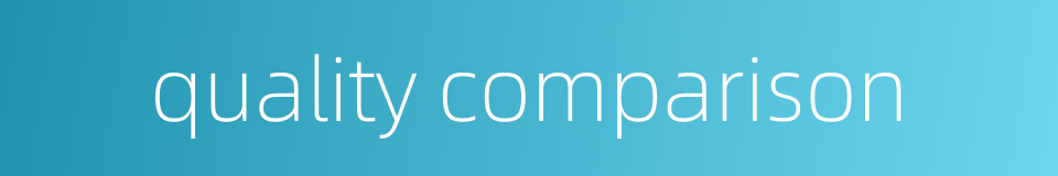 quality comparison的同义词