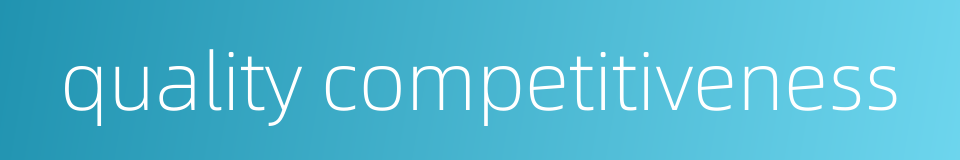 quality competitiveness的同义词