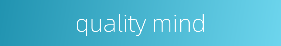 quality mind的同义词