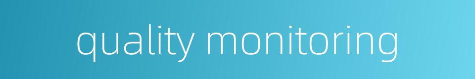 quality monitoring的同义词