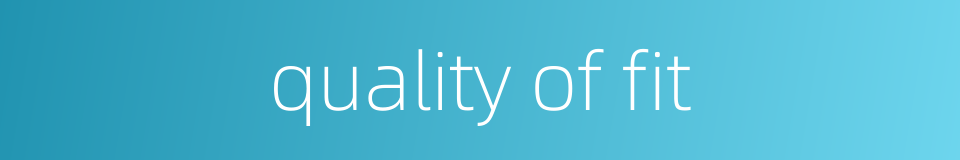 quality of fit的同义词