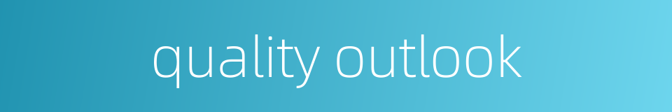 quality outlook的同义词