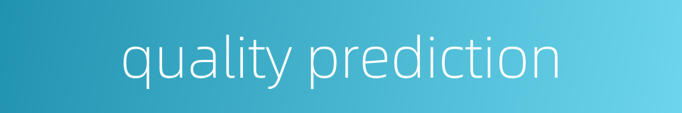 quality prediction的同义词