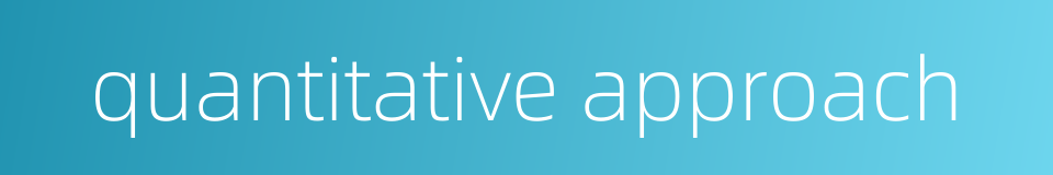 quantitative approach的同义词