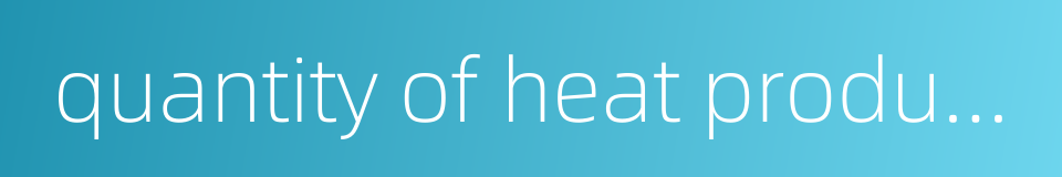 quantity of heat production的同义词