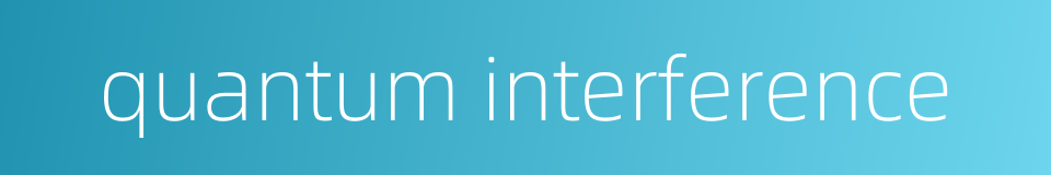 quantum interference的同义词
