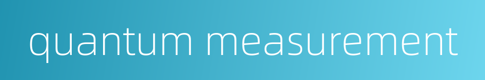 quantum measurement的同义词