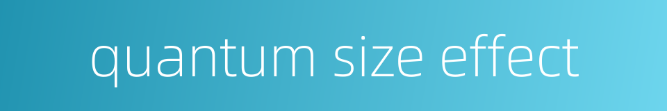 quantum size effect的同义词
