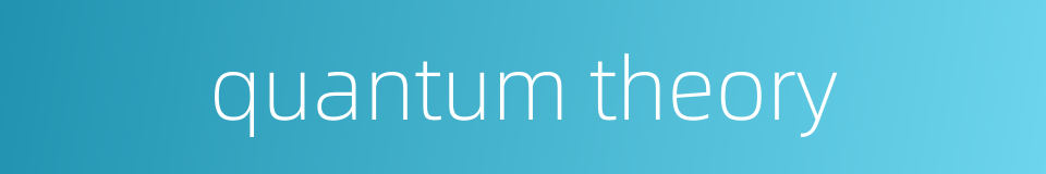 quantum theory的同义词