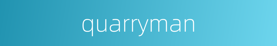quarryman的同义词
